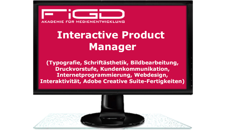 Interactive Product Manager (Typografie, Schriftästhetik, Bildbearbeitung,Druckvorstufe, Kundenkommunikation,Internetprogrammierung, Webdesign,Interaktivität, Adobe Creative Suite-Fertigkeiten)