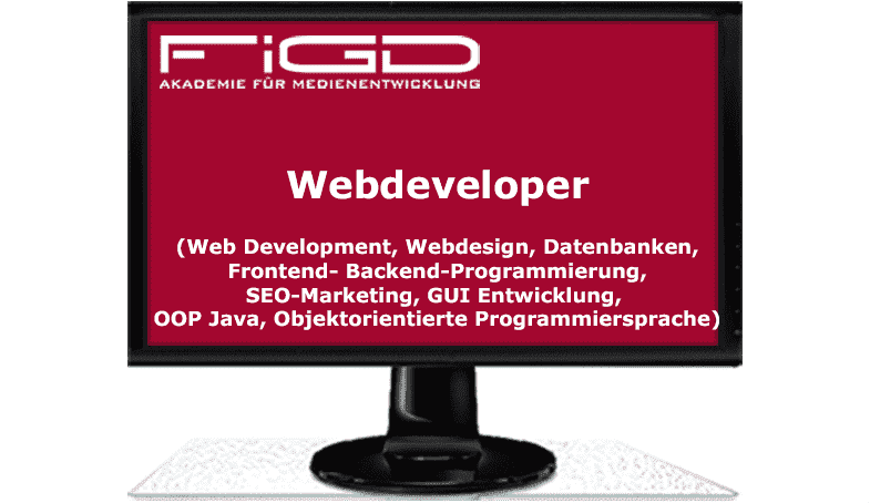 Webdeveloper (Web Development, Webdesign, Datenbanken, Frontend- Backend-Programmierung, SEO-Marketing, GUI Entwicklung, OOP Java, Objektorientierte Programmiersprache)