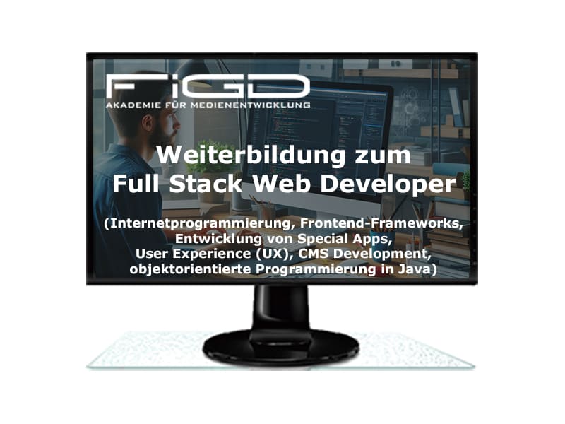 FiGD Akademie – Weiterbildung zum Full Stack Web Developer mit Internetprogrammierung, Frontend-Frameworks, Entwicklung von Special Apps, User Experience (UX), CMS Development, objektorientierte Programmierung in Java